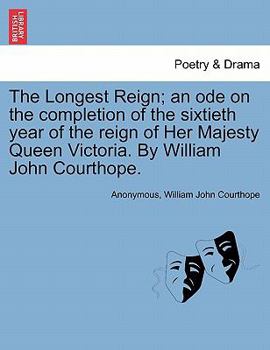 Paperback The Longest Reign; An Ode on the Completion of the Sixtieth Year of the Reign of Her Majesty Queen Victoria. by William John Courthope. Book