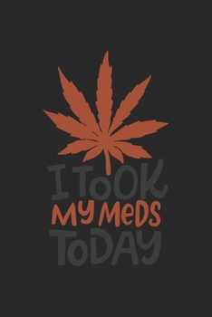 i took my Meds Today: CBD ÖL VERKÄUFER Notizbuch A5 120 Seiten! Cannabis Taschen Notizbuch I Terminkalender I Geschenk für Cannabis Schmerz, Krebs ... Geschenksidee für Kiffer, CBD ÖL Konsumenten