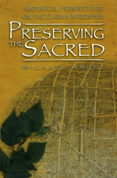 Paperback Preserving the Sacred: Historical Perspectives on the Ojibwa Midewiwin Book