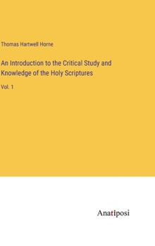 Hardcover An Introduction to the Critical Study and Knowledge of the Holy Scriptures: Vol. 1 Book