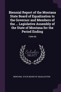 Paperback Biennial Report of the Montana State Board of Equalization to the Governor and Members of the ... Legislative Assembly of the State of Montana for the Book