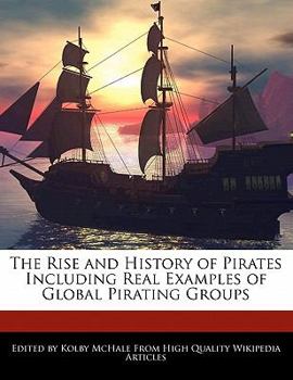 Paperback The Rise and History of Pirates Including Real Examples of Global Pirating Groups Book