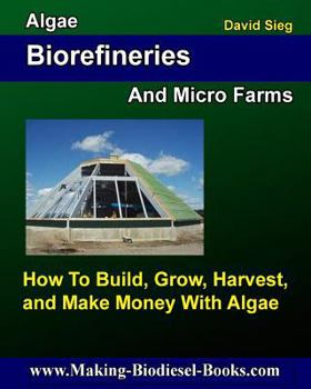 Paperback Algae Biorefineries and Micro Farms: How To Cultivate, Harvest, and Make Money From Book