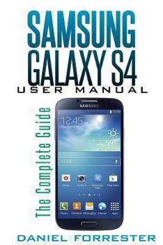 Paperback Samsung Galaxy S4 Manual: The Complete Galaxy S4 Guide to Conquer Your Device Book