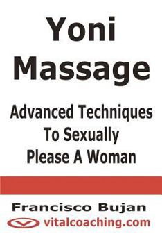 Paperback Yoni Massage - Advanced Techniques To Sexually Please A Woman Book