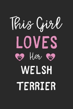 This Girl Loves Her Welsh Terrier: Lined Journal, 120 Pages, 6 x 9, Funny Welsh Terrier Gift Idea, Black Matte Finish (This Girl Loves Her Welsh Terrier Journal)