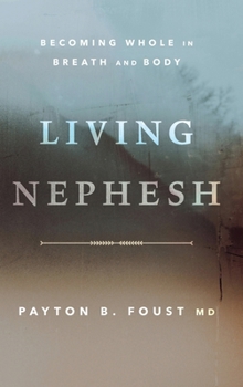Hardcover Living Nephesh: Becoming Whole in Breath and Body Book