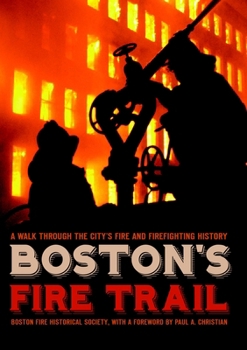 Boston's Fire Trail: A Walk Through the City's Fire and Firefighting History