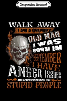 Composition Notebook: Mens I am Grumpy Old Man I was Born in September Birthday  Journal/Notebook Blank Lined Ruled 6x9 100 Pages