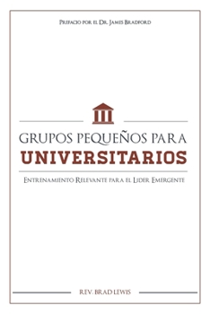 Paperback Grupos Pequenos Para Universitarios: Entrenamiento Relevante para el Lider Emerg [Spanish] Book