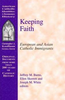 Paperback Keeping Faith: European and Asian Catholic Immigrants (Documentary History Series) Book