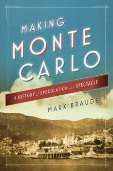 Hardcover Making Monte Carlo: A History of Speculation and Spectacle Book