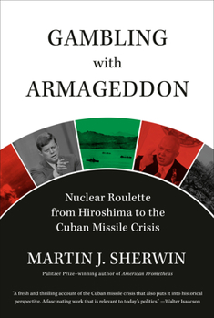 Hardcover Gambling with Armageddon: Nuclear Roulette from Hiroshima to the Cuban Missile Crisis Book