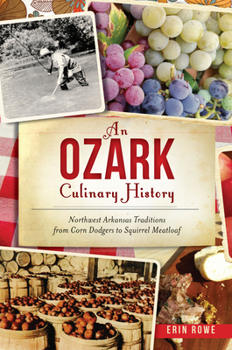 Paperback An Ozark Culinary History: Northwest Arkansas Traditions from Corn Dodgers to Squirrel Meatloaf Book