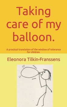 Paperback Taking care of my balloon.: A practical translation of the window of tolerance for children. Book