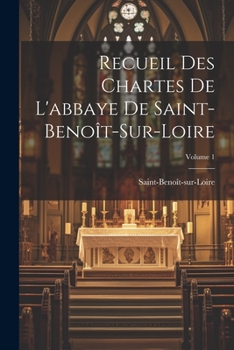 Paperback Recueil Des Chartes De L'abbaye De Saint-Benoît-Sur-Loire; Volume 1 [French] Book