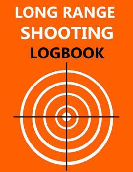 Paperback Long Range Shooting Logbook: Target, Handloading Logbook, Range Shooting Book, Many Target Diagrams Give Shooting Book