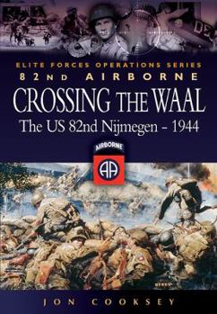 Paperback Crossing the Waal: The U.S. 82nd Airborne Division at Nijmegenelite Forces Operations Series Book