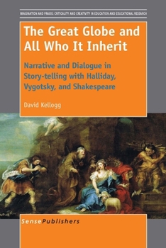 Hardcover The Great Globe and All Who It Inherit: Narrative and Dialogue in Story-Telling with Halliday, Vygotsky, and Shakespeare Book
