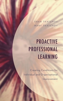 Hardcover Proactive Professional Learning: Creating Conditions for Individual and Organizational Improvement Book