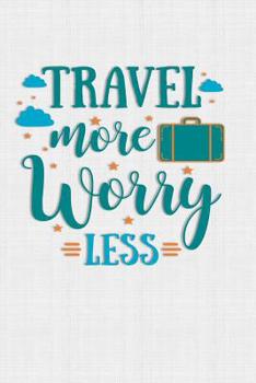 Paperback Travel More Worry Less: Keep track of travel adventures with - What if Something Happens Info, Itinerary, Airline Info, Photos, Packing Lists, Book