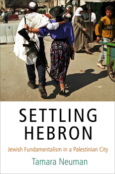 Hardcover Settling Hebron: Jewish Fundamentalism in a Palestinian City Book