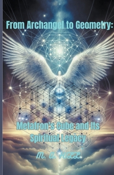 Paperback From Archangel to Geometry: Metatron's Cube and Its Spiritual Legacy Book