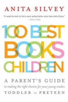 Paperback 100 Best Books for Children: A Parent's Guide to Making the Right Choices for Your Young Reader, Toddler to Preteen Book