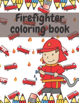 Paperback Firefighter Coloring Cook for Kids: Activity Book for Toddlers with Fireman, Firewoman, Fire Truck Book