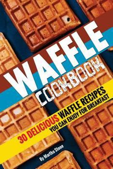 Paperback Waffle Cookbook: 30 Delicious Waffle Recipes you can enjoy for Breakfast Book