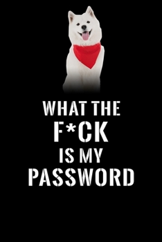 What The F*CK Is My Password, Samoyed: Password Book Log & Internet Password Organizer, Alphabetical Password Book, password book Samoyed and ... 6 x 9 inches (Internet Password Logbook)