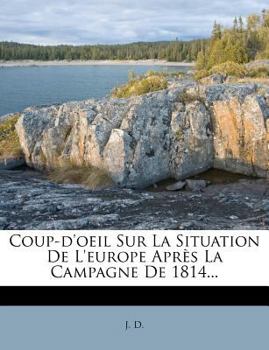 Paperback Coup-D'Oeil Sur La Situation de L'Europe Apres La Campagne de 1814... [French] Book