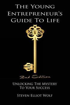 Paperback The Young Entrepreneur's Guide To Life: Unlocking the Mystery to Your Success Book