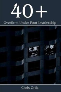 Hardcover 40+: Overtime Under Poor Leadership Book
