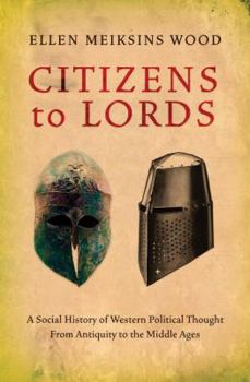 Hardcover Citizens to Lords: A Social History of Western Political Thought from Antiquity to the Middle Ages Book