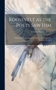 Hardcover Roosevelt as the Poets saw him; Tributes From the Singers of America and England to Theodore Rooseve Book