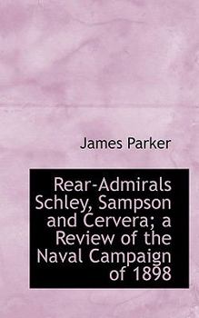 Paperback Rear-Admirals Schley, Sampson and Cervera; A Review of the Naval Campaign of 1898 Book