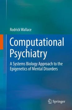 Hardcover Computational Psychiatry: A Systems Biology Approach to the Epigenetics of Mental Disorders Book