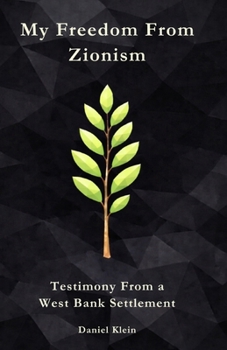 Paperback My Freedom From Zionism: Testimony From a West Bank Settlement Book