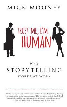 Paperback Trust Me I'm Human: Why Storytelling Works At Work Book