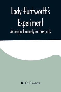 Paperback Lady Huntworth's Experiment: An original comedy in three acts Book