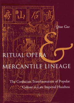 Hardcover Ritual Opera and Mercantile Lineage: The Confucian Transformation of Popular Culture in Late Imperial Huizhou Book