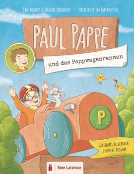 PAUL PAPPE und das Pappwagenrennen Abenteuer im Pappkarton Gereimtes Bilderbuch Deutsche Ausgabe: Ein spektakuläres Wagenrennen mit dem Pappauto Gerei