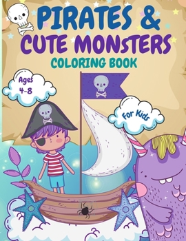 Pirates and Monsters Coloring Book For Kids Ages 4-8: For Children Age 4-8, 8-12, Discover Hours of Coloring Fun for Kids, Monsters Coloring Book for