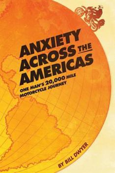 Paperback Anxiety Across the Americas: One Man's 20,000 Mile Motorcycle Journey Book