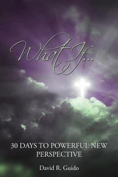 Paperback What If...30 Days to Powerful New Perspective Book
