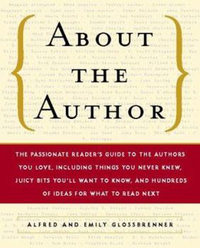 Paperback About the Author: The Passionate Reader's Guide to the Authors You Love, Including Things You Never Knew, Juicy Bits You'll Want to Know Book