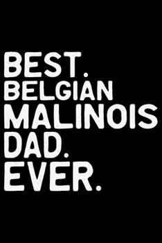 Paperback Best Belgian Malinois Dad Ever: Cool Belgian Malinois Dog Journal Notebook - Funny Belgian Malinois Puppies - Belgian Malinois Owner Gifts. 6 x 9 in 1 Book