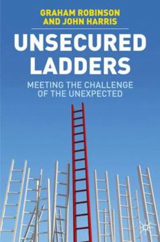 Hardcover Unsecured Ladders: Meeting the Challenge of the Unexpected Book