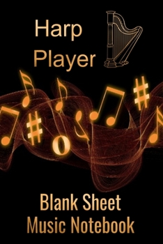 Harp Player Blank Sheet Music Notebook: Musician Composer Gift. Pretty Music Manuscript Paper For Writing And Note Taking / Composition Books Gifts ... Blank Sheet Music Pages - 6x9 Inches)
